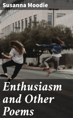 Enthusiasm and Other Poems (eBook, ePUB) - Moodie, Susanna