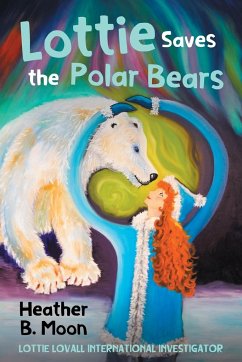 Lottie Saves the Polar Bears - Moon, Heather B.