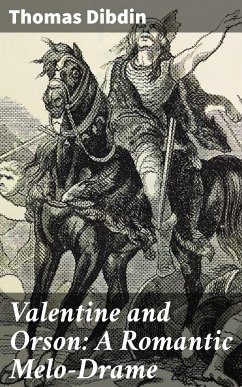 Valentine and Orson: A Romantic Melo-Drame (eBook, ePUB) - Dibdin, Thomas