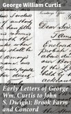 Early Letters of George Wm. Curtis to John S. Dwight; Brook Farm and Concord (eBook, ePUB)