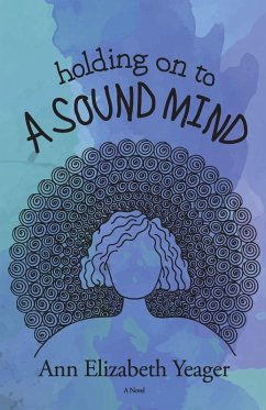 Holding on to a Sound Mind - Yeager, Ann Elizabeth