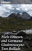 Niels Ebbesen, and Germand Gladenswayne: Two Ballads (eBook, ePUB)