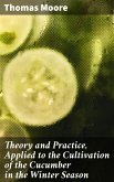 Theory and Practice, Applied to the Cultivation of the Cucumber in the Winter Season (eBook, ePUB)