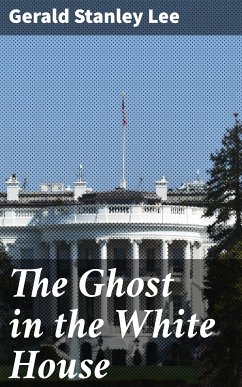 The Ghost in the White House (eBook, ePUB) - Lee, Gerald Stanley