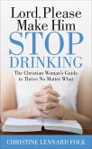 Lord, Please Make Him Stop Drinking (eBook, ePUB)
