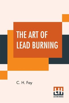 The Art Of Lead Burning - Fay, C. H.