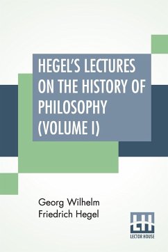 Hegel's Lectures On The History Of Philosophy (Volume I) - Hegel, Georg Wilhelm Friedrich