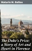The Duke's Prize; a Story of Art and Heart in Florence (eBook, ePUB)