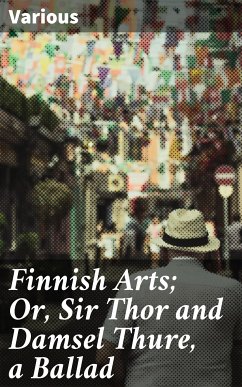 Finnish Arts; Or, Sir Thor and Damsel Thure, a Ballad (eBook, ePUB) - Various
