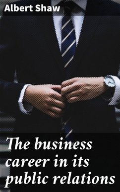The business career in its public relations (eBook, ePUB) - Shaw, Albert