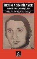 Benim Adim Dilaver - Mehmet Fatih Öktulmus Kitabi - Duman, Oktay; Bektas Karakaya, Ufuk