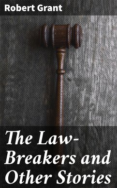 The Law-Breakers and Other Stories (eBook, ePUB) - Grant, Robert