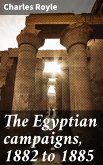 The Egyptian campaigns, 1882 to 1885 (eBook, ePUB)