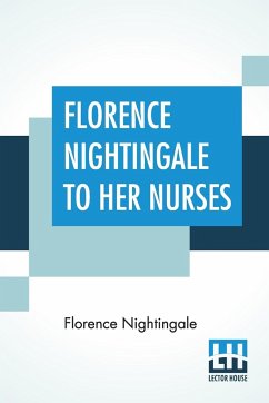 Florence Nightingale To Her Nurses - Nightingale, Florence
