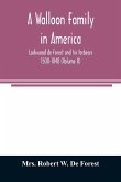 A Walloon family in America; Lockwood de Forest and his forbears 1500-1848 (Volume II)