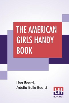 The American Girls Handy Book - Beard, Lina; Beard, Adelia Belle