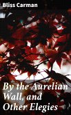 By the Aurelian Wall, and Other Elegies (eBook, ePUB)