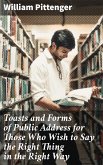 Toasts and Forms of Public Address for Those Who Wish to Say the Right Thing in the Right Way (eBook, ePUB)