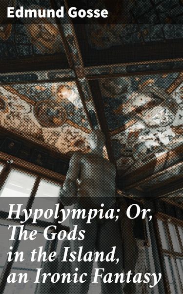 Hypolympia; Or, The Gods in the Island, an Ironic Fantasy (eBook, ePUB)