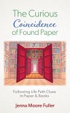 The Curious Coincidence of Found Paper: Following Life Path Clues in Paper & Books (eBook, ePUB)