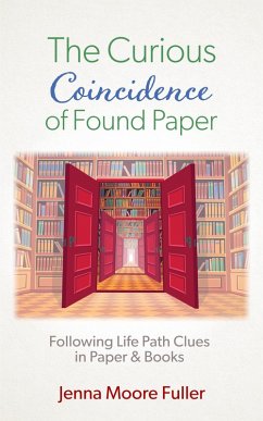 The Curious Coincidence of Found Paper: Following Life Path Clues in Paper & Books (eBook, ePUB) - Fuller, Jenna Moore