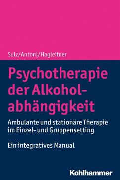 Psychotherapie der Alkoholabhängigkeit (eBook, PDF) - Sulz, Serge K. D.; Antoni, Julia; Hagleitner, Richard