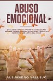 Abuso Emocional: ¡Descubre Cómo Recuperarte de Relaciones Dañinas, Padres Abusivos y Amistades Tóxicas y a Reconocer los Signos del Abuso! (eBook, ePUB)