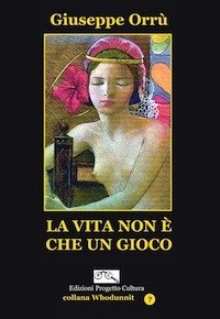 La Vita Non è Che Un Gioco (eBook, ePUB) - Orrù, Giuseppe