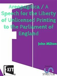 Areopagitica / A Speech for the Liberty of Unlicensed Printing to the Parliament of England (eBook, ePUB) - Milton, John