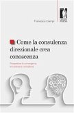 Come la consulenza direzionale crea conoscenza. Prospettive di convergenza tra scienza e consulenza (eBook, ePUB)