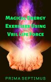 Magical Energy Exercises Using Vril Life Force (eBook, ePUB)
