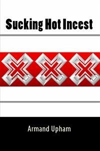 Sucking Hot Incest: Taboo Erotica (eBook, ePUB) - Upham, Armand