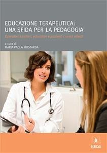 Educazione terapeutica: una sfida per la pedagogia (eBook, ePUB) - Paola Mostarda, Maria