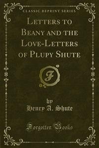 Letters to Beany and the Love-Letters of Plupy Shute (eBook, PDF) - A. Shute, Henry