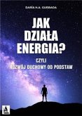 Jak działa energia? Czyli Rozwój Duchowy od podstaw (eBook, ePUB)