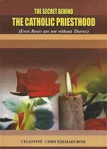 The Secret Behind the Catholic Priesthood (eBook, PDF) - Chidi Ezamabudon, Celestine