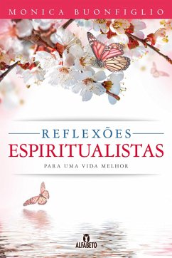 Reflexões espiritualistas para uma vida melhor (eBook, ePUB) - Buonfiglio, Monica