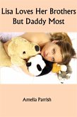Lisa Loves Her Brothers, But Daddy Most: Taboo Erotica (eBook, ePUB)