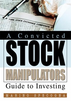 A Convicted Stock Manipulators Guide to Investing (eBook, ePUB) - Specogna, Marino