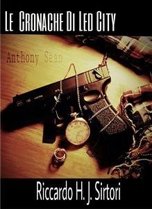 Le Cronache di Led City, Anthony Sean (fixed-layout eBook, ePUB) - H. J. Sirtori, Riccardo