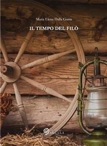 il tempo del filò (fixed-layout eBook, ePUB) - Elena Dalla Gassa, Maria