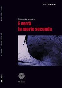 E verrà la morte seconda... (eBook, ePUB) - landini, Riccardo