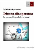 Dire no alla speranza - La guerra di Somalia (1992 -1994) (eBook, ePUB)