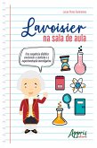 Lavoisier na Sala de Aula: (eBook, ePUB) Lavoisier na Sala de Aula: (eBook, ePUB)