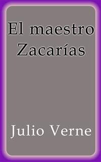 El maestro Zacarías (eBook, ePUB) - Verne, Julio