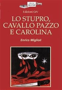 Lo stupro, cavallo pazzo e Carolina (eBook, PDF) - Miglioli, Enrico