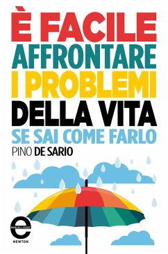 È facile affrontare i problemi della vita se sai come farlo (eBook, ePUB) - De Sario, Pino