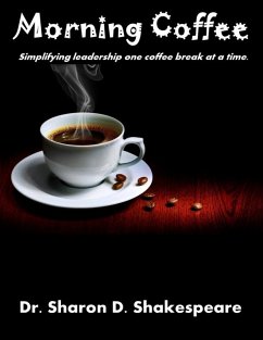 Morning Coffee: Simplifying Leadership One Coffee Break At a Time (eBook, ePUB) - Shakespeare, Sharon D.