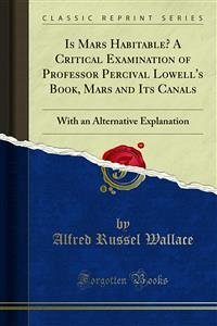 Is Mars Habitable? A Critical Examination of Professor Percival Lowell's Book, Mars and Its Canals (eBook, PDF) - Russel Wallace, Alfred