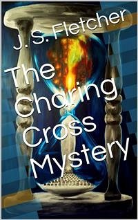 The Charing Cross Mystery (eBook, PDF) - S. Fletcher, J.